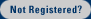 Not Registered?